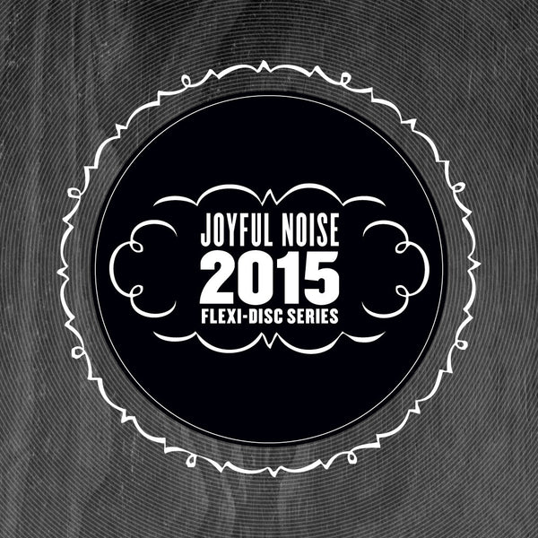 Joyful Noise 2015 Flexi-Disc Series - Various Artists - Joyful Noise Recordings - 3
